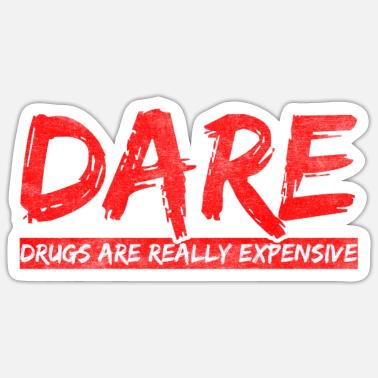 Dare Drugs Are Really Expensive Text In 